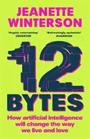 12 Bytes - Cómo la inteligencia artificial cambiará nuestra forma de vivir y amar - 12 Bytes - How artificial intelligence will change the way we live and love