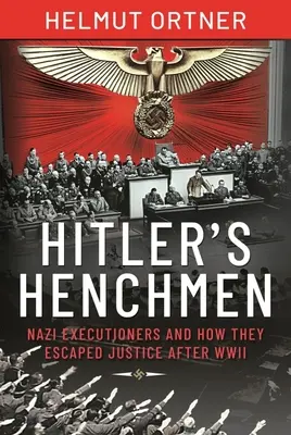 Los secuaces de Hitler: verdugos nazis y cómo escaparon a la justicia después de la Segunda Guerra Mundial - Hitler's Henchmen: Nazi Executioners and How They Escaped Justice After WWII