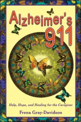 Alzheimer 911: Ayuda, esperanza y curación para el cuidador - Alzheimer's 911: Help, Hope, and Healing for the Caregiver