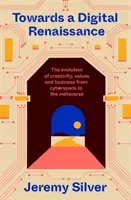 Hacia un renacimiento digital - La evolución de la creatividad, los valores y los negocios del ciberespacio al metaverso - Towards a Digital Renaissance - The evolution of creativity, values and business from cyberspace to the metaverse