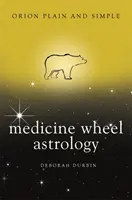 Astrología de la Rueda Medicinal, Orión simple y llanamente - Medicine Wheel Astrology, Orion Plain and Simple