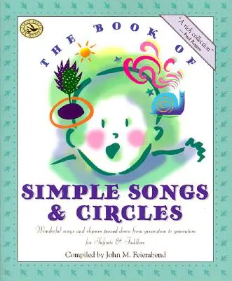 El libro de las canciones sencillas y los círculos: Canciones y rimas maravillosas transmitidas de generación en generación para bebés y niños pequeños - The Book of Simple Songs & Circles: Wonderful Songs and Rhymes Passed Down from Generation to Generation for Infants & Toddlers