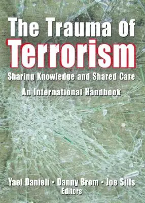 El trauma del terrorismo: Compartir conocimientos y compartir cuidados, un manual internacional - The Trauma of Terrorism: Sharing Knowledge and Shared Care, an International Handbook