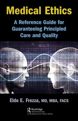 Ética médica: guía de referencia para garantizar una atención basada en principios y de calidad - Medical Ethics: A Reference Guide for Guaranteeing Principled Care and Quality