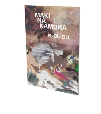 Maki Na Kamura: B-Du Du: Cat. Cfa Contemporary Fine Arts Berlín - Maki Na Kamura: B-Du Du: Cat. Cfa Contemporary Fine Arts Berlin