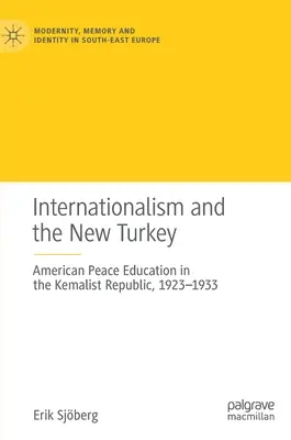 El internacionalismo y la nueva Turquía: American Peace Education in the Kemalist Republic, 1923-1933 (El internacionalismo y la nueva Turquía: la educación por la paz estadounidense en la República kemalista, 1923-1933) - Internationalism and the New Turkey: American Peace Education in the Kemalist Republic, 1923-1933