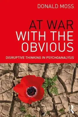 En guerra con lo obvio: pensamiento disruptivo en psicoanálisis - At War with the Obvious: Disruptive Thinking in Psychoanalysis