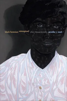 El feminismo negro reimaginado: Después de la interseccionalidad - Black Feminism Reimagined: After Intersectionality