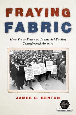 Tejido deshilachado: Cómo la política comercial y el declive industrial transformaron América - Fraying Fabric: How Trade Policy and Industrial Decline Transformed America