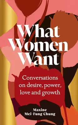 Lo Que Quieren Las Mujeres - Conversaciones Sobre Deseo, Poder, Amor y Crecimiento - What Women Want - Conversations on Desire, Power, Love and Growth