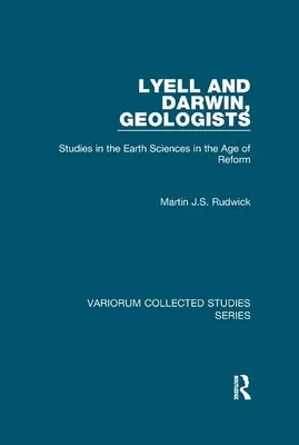 Lyell y Darwin, geólogos: Estudios sobre las Ciencias de la Tierra en la Era de las Reformas - Lyell and Darwin, Geologists: Studies in the Earth Sciences in the Age of Reform