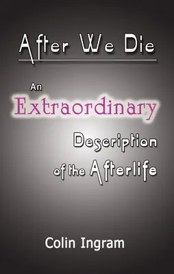 Después de la muerte: Un debate extraordinario sobre el más allá - After We Die: An Extraordinary Discussion of the Afterlife