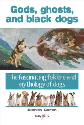 Dioses, fantasmas y perros negros: el fascinante folclore y mitología de los perros - Gods, Ghosts and Black Dogs - The Fascinating Folklore and Mythology of Dogs