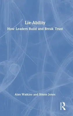 Lie-Ability: Cómo los líderes generan y quebrantan la confianza - Lie-Ability: How Leaders Build and Break Trust