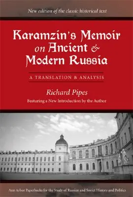 Memorias de Karamzin sobre la Rusia antigua y moderna: Traducción y análisis - Karamzin's Memoir on Ancient and Modern Russia: A Translation and Analysis