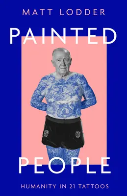 Painted People: La humanidad en 21 tatuajes - Painted People: Humanity in 21 Tattoos