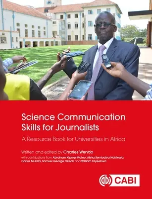 Science Communication Skills for Journalists: Un libro de recursos para las universidades de África - Science Communication Skills for Journalists: A Resource Book for Universities in Africa