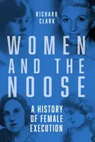 Las mujeres y la soga - Historia de las ejecuciones femeninas - Women and the Noose - A History of Female Execution