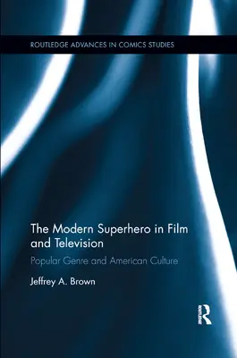 El superhéroe moderno en el cine y la televisión: Género popular y cultura estadounidense - The Modern Superhero in Film and Television: Popular Genre and American Culture