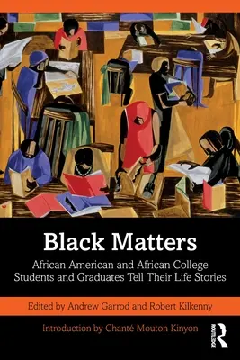 Black Matters: Estudiantes y graduados universitarios afroamericanos y africanos cuentan su vida - Black Matters: African American and African College Students and Graduates Tell Their Life Stories