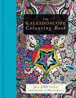 Libro para colorear Caleidoscopio - Añade color y crea una obra maestra - Kaleidoscope Colouring Book - Just Add Colour and Create a Masterpiece