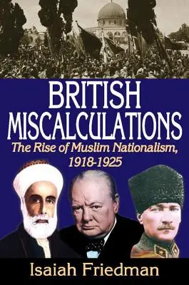 British Miscalculations: El auge del nacionalismo musulmán, 1918-1925 - British Miscalculations: The Rise of Muslim Nationalism, 1918-1925