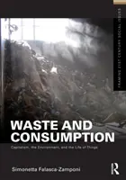 Despilfarro y consumo - Capitalismo, medio ambiente y vida de las cosas - Waste and Consumption - Capitalism, the Environment, and the Life of Things