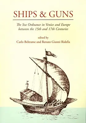 Barcos y cañones: la artillería de mar en Venecia y en Europa entre los siglos XV y XVII - Ships and Guns: The Sea Ordnance in Venice and in Europe Between the 15th and the 17th Centuries