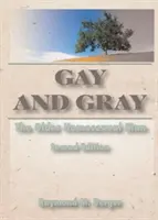 Gay y gris - El hombre homosexual mayor, segunda edición - Gay and Gray - The Older Homosexual Man, Second Edition