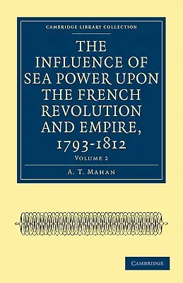 La influencia de la potencia marítima en la Revolución y el Imperio franceses, 1793-1812 (Esprios Classics) - The Influence of Sea Power Upon the French Revolution and Empire, 1793-1812