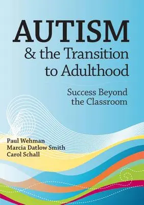 El autismo y la transición a la edad adulta: El éxito más allá del aula - Autism and the Transition to Adulthood: Success Beyond the Classroom