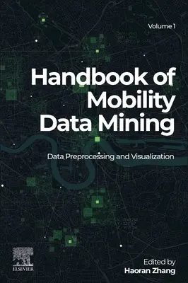 Manual de Minería de Datos de Movilidad, Volumen 1: Preprocesamiento y Visualización de Datos - Handbook of Mobility Data Mining, Volume 1: Data Preprocessing and Visualization