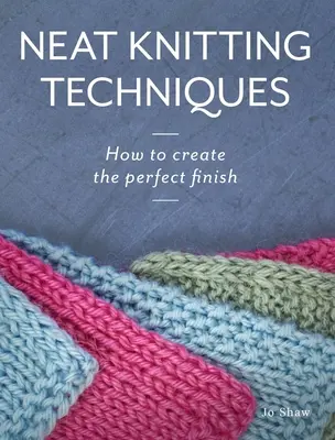 Neat Knitting Techniques: Cómo crear el acabado perfecto - Neat Knitting Techniques: How to Create the Perfect Finish