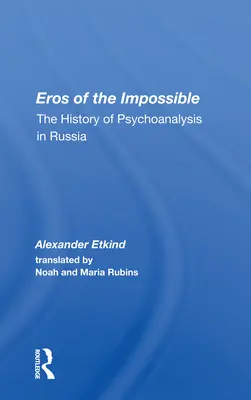 Eros de lo imposible: La historia del psicoanálisis en Rusia - Eros Of The Impossible: The History Of Psychoanalysis In Russia