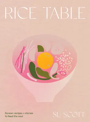 Mesa de arroz: Recetas e historias coreanas para alimentar el alma - Rice Table: Korean Recipes and Stories to Feed the Soul