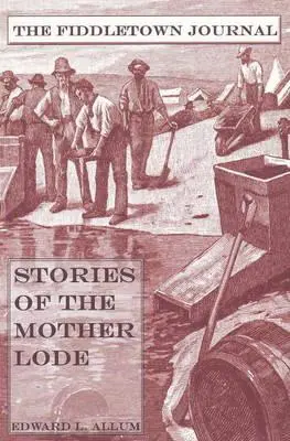 Diario de Fiddletown: Historias de la veta madre - Fiddletown Journal: Stories of the Mother Lode