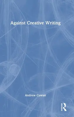 Contra la escritura creativa - Against Creative Writing