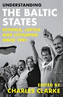 Comprender los Estados Bálticos: Estonia, Letonia y Lituania desde 1991 - Understanding the Baltic States: Estonia, Latvia and Lithuania Since 1991