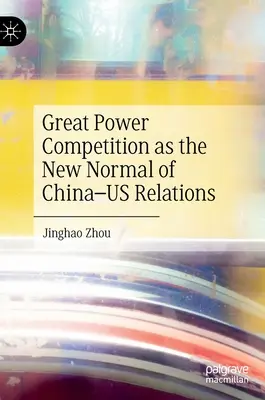 La competencia entre grandes potencias, la nueva normalidad de las relaciones entre China y Estados Unidos - Great Power Competition as the New Normal of China-Us Relations