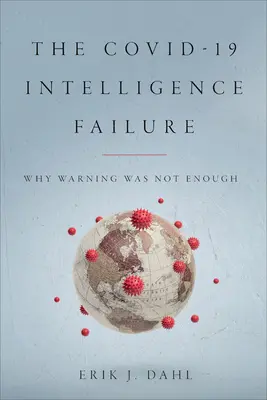 El fallo de inteligencia de COVID-19: Por qué la advertencia no fue suficiente - The COVID-19 Intelligence Failure: Why Warning Was Not Enough