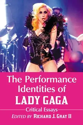 Las identidades escénicas de Lady Gaga: Ensayos críticos - The Performance Identities of Lady Gaga: Critical Essays