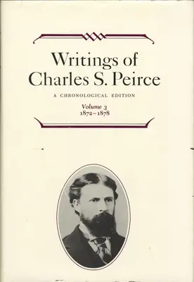 Escritos de Charles S. Peirce: Edición Cronológica, Volumen 3: 1872-1878 - Writings of Charles S. Peirce: A Chronological Edition, Volume 3: 1872-1878