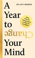 Año para cambiar de opinión - Ideas de la sala de terapia para ayudarle a vivir mejor (Maddox Dra. Lucy (autora)) - Year to Change Your Mind - Ideas from the Therapy Room to Help You Live Better (Maddox Dr Lucy (author))