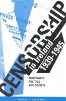 La censura en Irlanda 1939-1945 - Neutralidad, política y sociedad - Censorship in Ireland 1939-1945 - Neutrality, Politics and Society