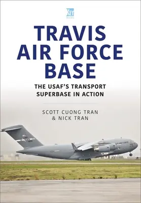 Base Travis de la Fuerza Aérea: La superbase de transporte de la Usaf en acción - Travis Air Force Base: The Usaf's Transport SuperBASE in Action