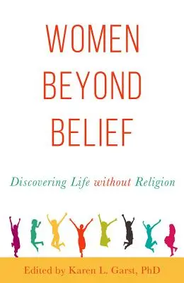 Mujeres más allá de las creencias: Descubrir la vida sin religión - Women Beyond Belief: Discovering Life Without Religion