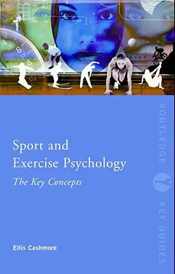 Psicología del deporte y del ejercicio: Conceptos clave - Sport and Exercise Psychology: The Key Concepts
