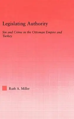 Autoridad legislativa: Pecado y delito en el Imperio Otomano y Turquía - Legislating Authority: Sin and Crime in the Ottoman Empire and Turkey