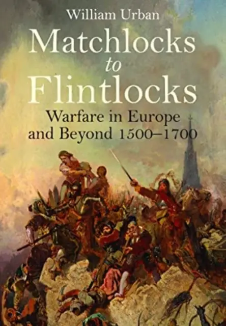 De cerillas a pedernales: La guerra en Europa y más allá, 1500-1700 - Matchlocks to Flintlocks: Warfare in Europe and Beyond, 1500-1700