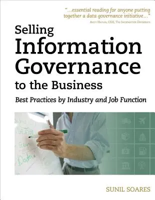 Vender el gobierno de la información a la empresa: Mejores prácticas por sector y función laboral - Selling Information Governance to the Business: Best Practices by Industry and Job Function